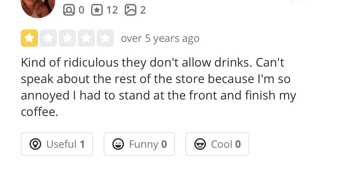 15 Funny Reviews That Prove Truth Is Stranger Than Fiction 14 So mad she couldn’t bring her coffee inside- Funny Reviews