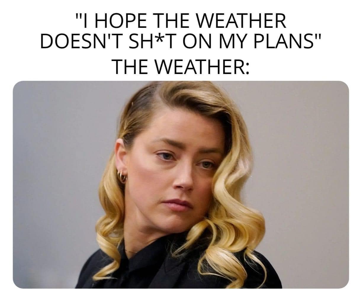 25 Totally Random Memes That Are Weirdly Relatable 18 Weather doesnt shit on my plans - Totally Random Memes