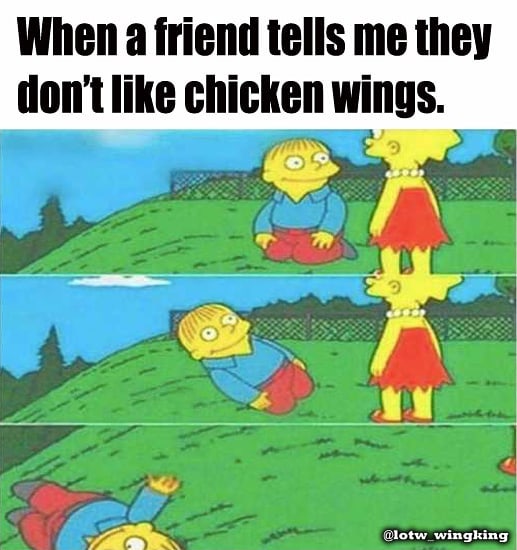 20 Chicken Wings Memes to Spice Up Your International Chicken Wing Day Celebration 17 When a friend tells me - Chicken Wings Memes