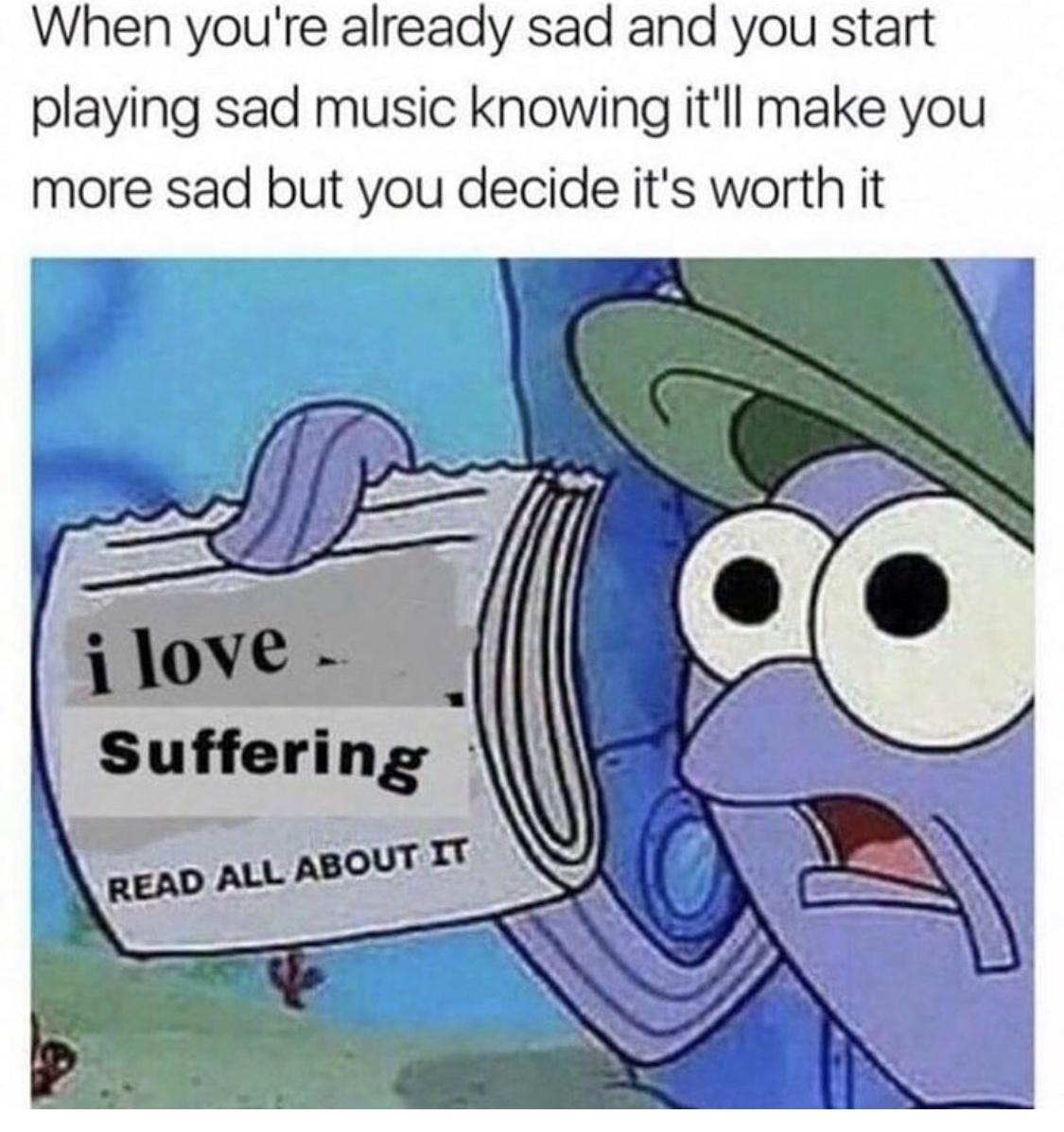 25 Memes That Deserve Your Attention 25 When youre laready sad