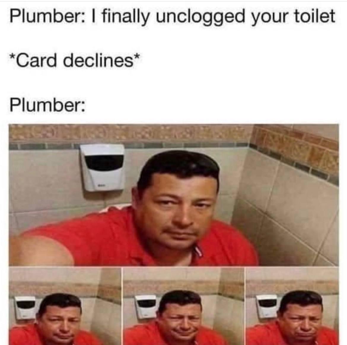 25 Plumbing Memes That Will Flush Away Your Worries 21 card declines