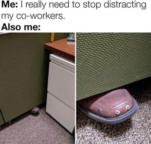 25 Accurate Work Memes That Will Have You Laughing at Your Desk 3 I need to stop distracting my coworkers - Accurate Work Memes