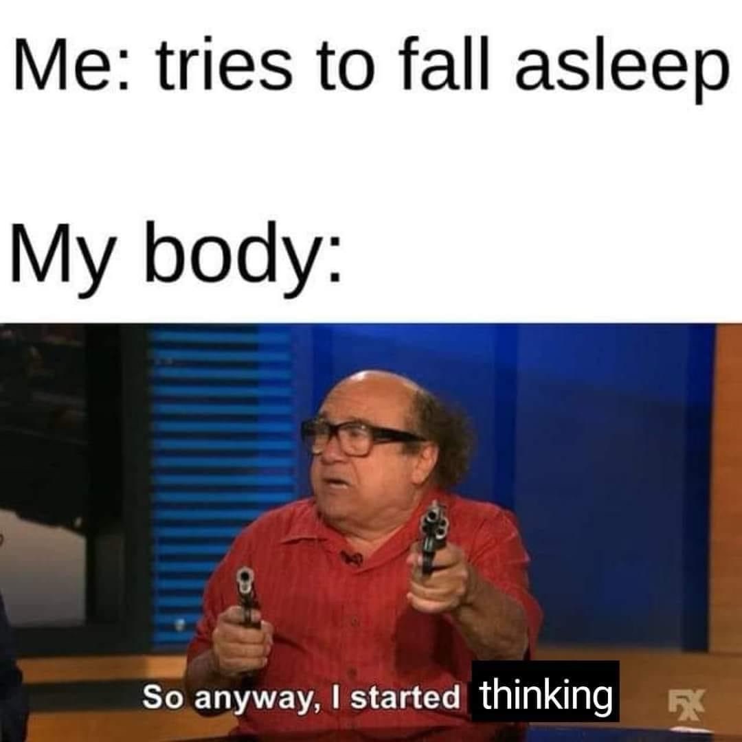 30 Insomnia Memes That Every Insomniac Can Relate To 29 I started thinking