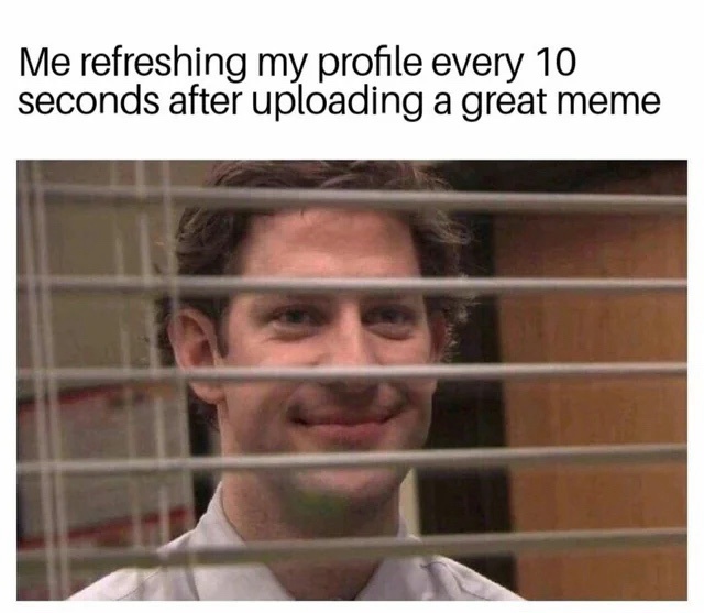 20 Memes That Are Unexpectedly Hilarious 11 Refreshing my profile