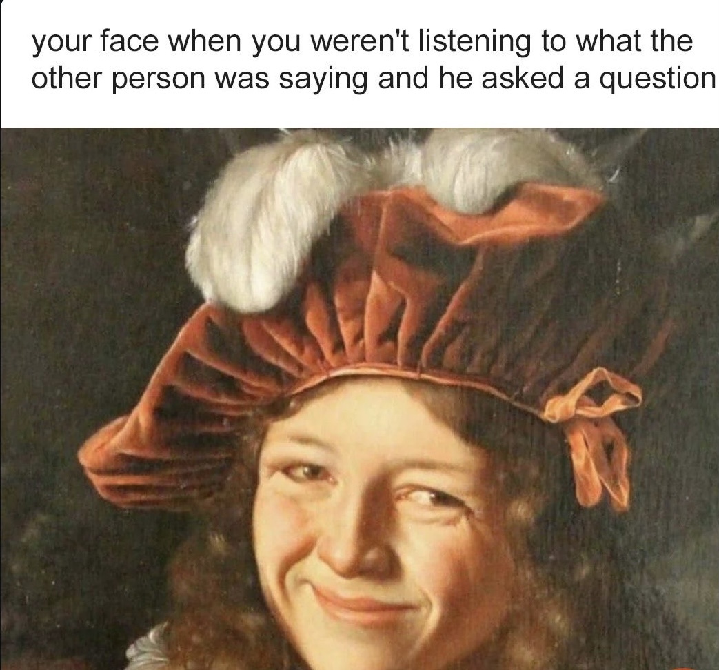 20 Memes That Will Make You Spit Out Your Drink 20 Your face when you werent listening