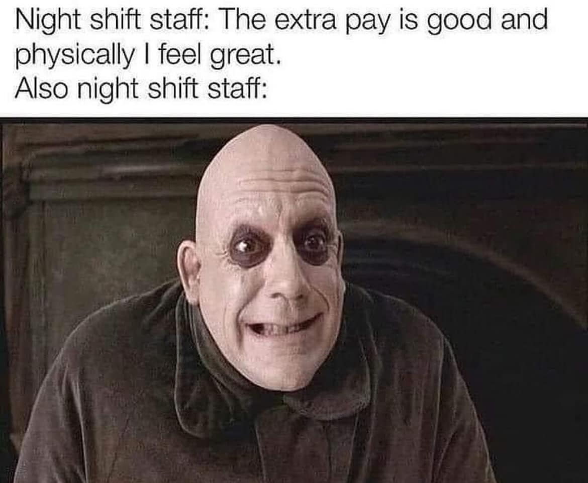 25 Accurate Work Memes That Will Have You Laughing at Your Desk 9 night shift staff - Accurate Work Memes