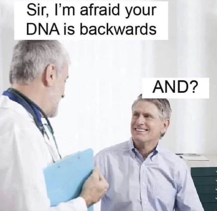 24 DNA Memes That Are Genetically Engineered for Laughs 6 DNA is backwards - DNA Memes