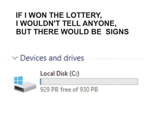 35 "If I Ever Won The Lottery, I Won't Tell Anybody. But There Will Be Signs" Memes 32 Devices and drives