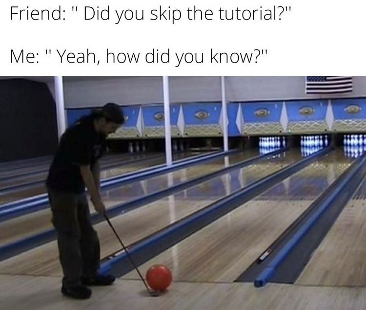20 Bowling Memes That Will Knock You Down with Laughter 7 Did you skip the tutorial - Bowling Memes