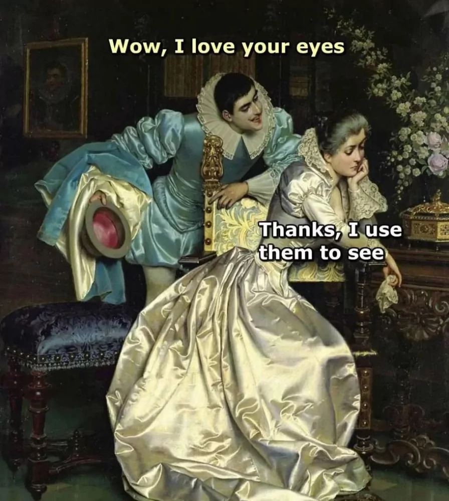 35 Classical Art Memes That Will Make You Appreciate These Beautiful Paintings 4 I love your eyes - classical art memes