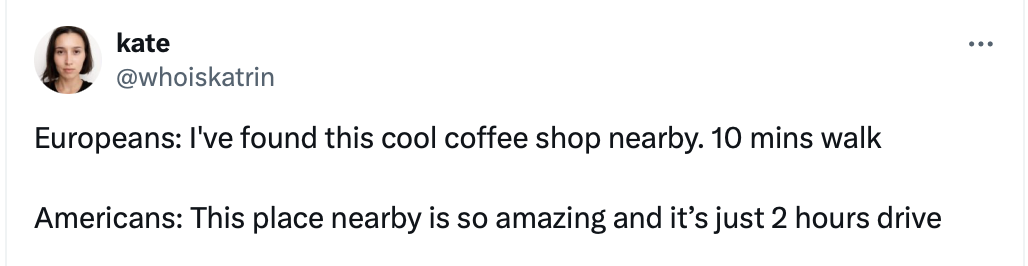 20 US vs Europe Tweets That Highlight the Funniest Differences 12 I've found this cool coffee shop nearby. 10 mins walk - US vs Europe Tweets