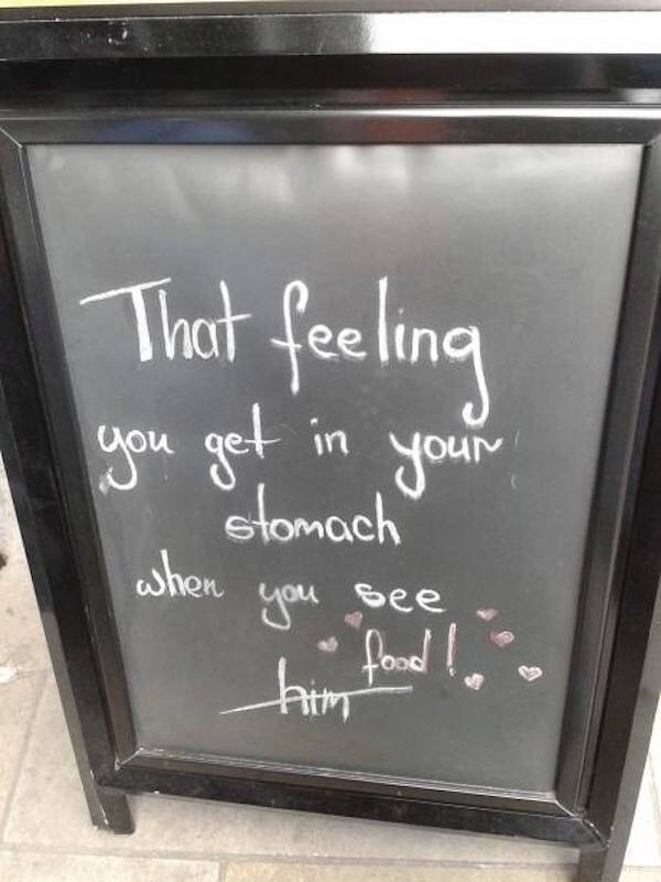 22 Funny Chalk Board Signs That Are Better Than the Menu 20 That feeling you get- Funny Chalk Board Signs