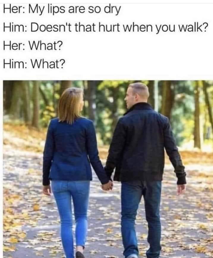 20 Lighthearted Memes That Won’t Leave You Short on Laughs 6 lips are so dry - Lighthearted Memes