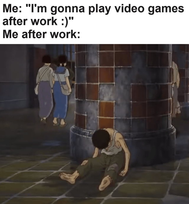 20 Memes That Defy All Known Laws of Humor 11 me after work