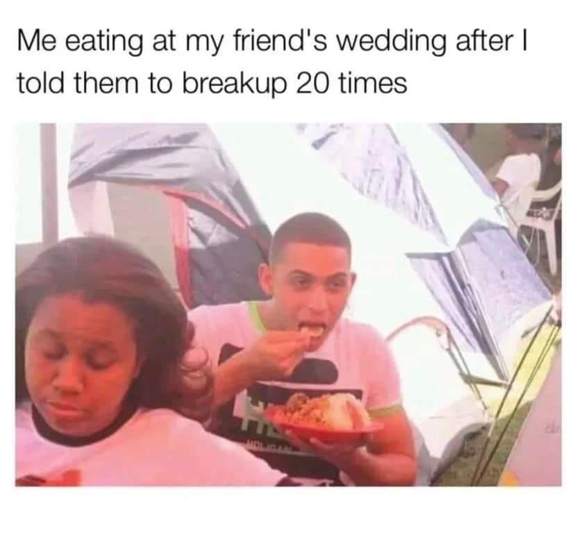 25 Memes That Will Make You Smile If You're Having A Bad Day 3 me eating at friend wedding