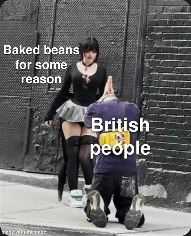 30 British Memes That Will Make You Laugh All The Way To Buckingham Palace 26 Baked beans