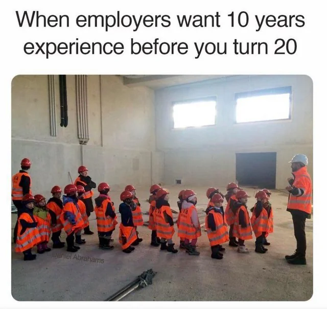 25 Childish Memes That Prove You’re Never Too Old to Be Immature 22 Employers want 10 years exp