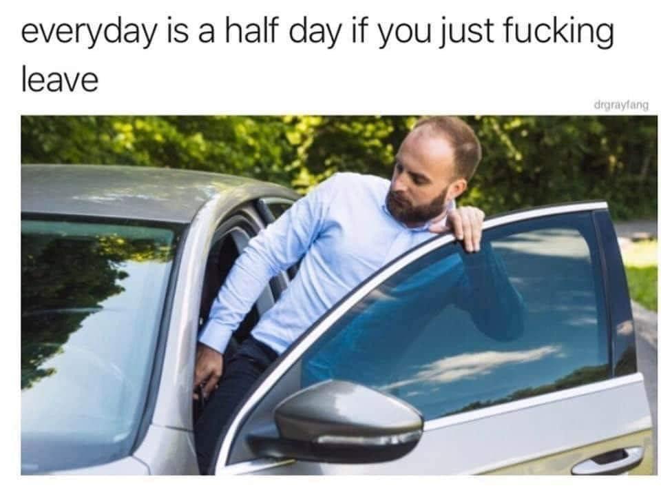 20 Funny Work Memes That Perfectly Describes The Agony Of Life In The Office 2 Everyday is half day