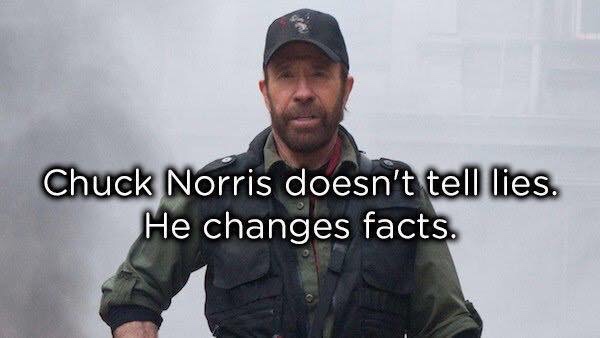 40 Chuck Norris Memes That Will Make You Chuckle 14 He changes facts
