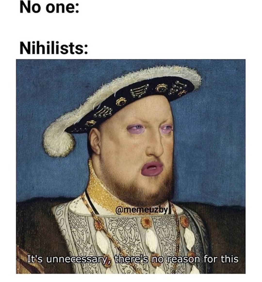 25 Nihilist Memes for When Life Feels Pointless 22 Nihilist Memes for When Life Feels Pointless