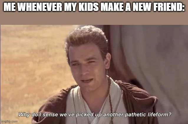 25 Funniest Parenting Memes for When You’ve Got 99 Problems and a Kid is All of Them 24 Kids make a new friend