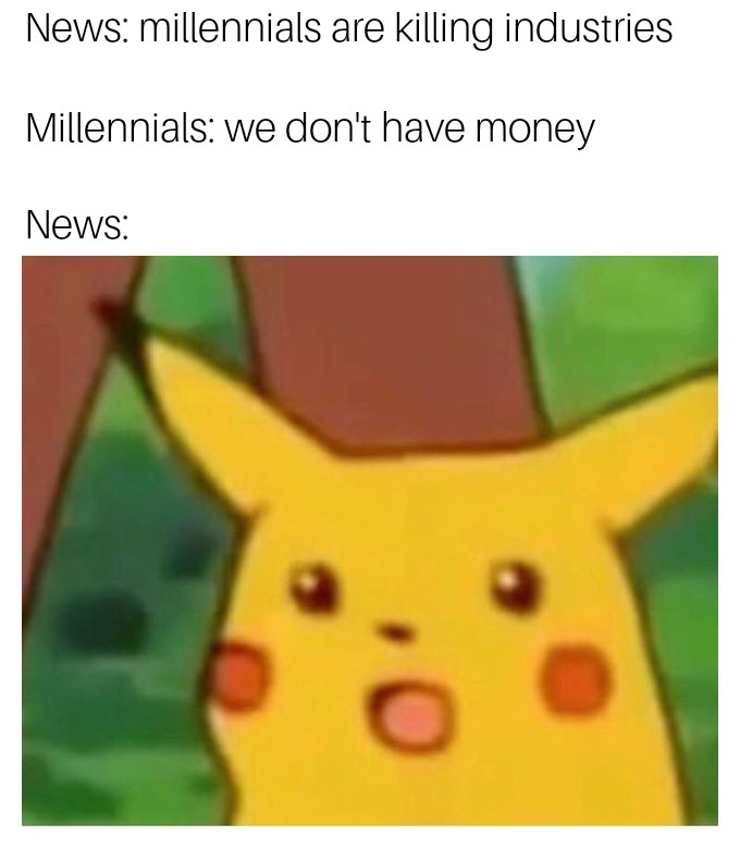 34 Tragic Millennial Memes That Summarize Millennial Life 8 millennials are killing industries