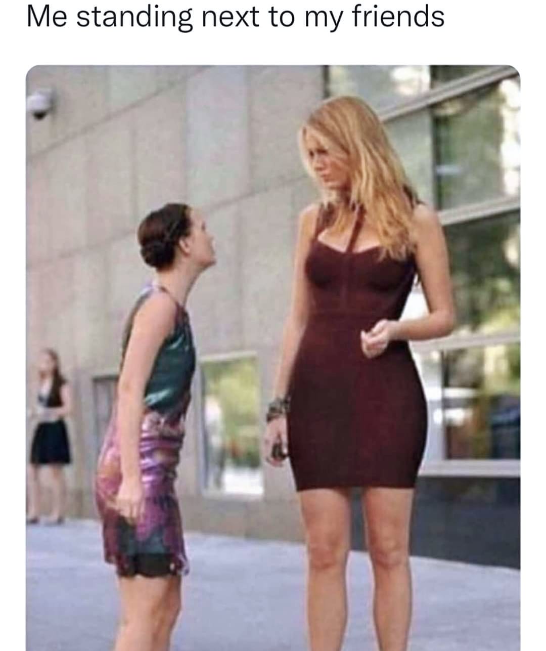 20 Relatable Memes That Speak to Your Soul 13 Standing next to my friend