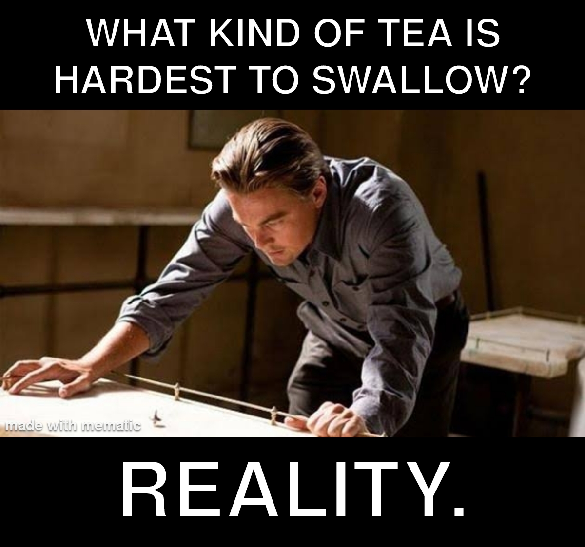 30 Bad Jokes That Are So Bad They're Actually Funny 15 What kind of tea is hardest to swallow
