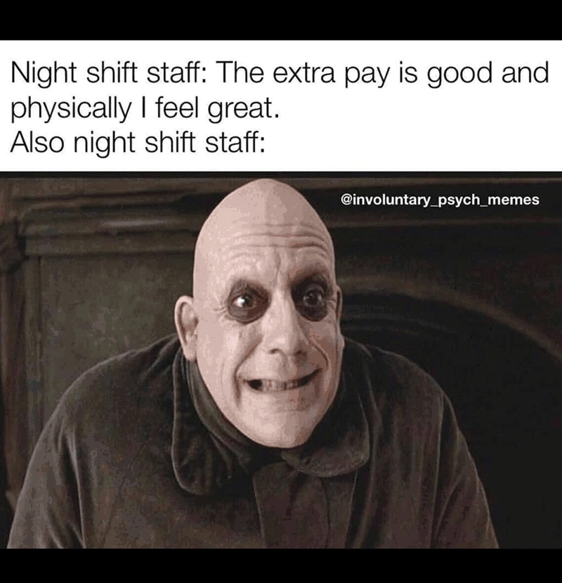 20 Memes to Confuse, Amuse, and Make You Lose Track of Time - 13 night shift staff