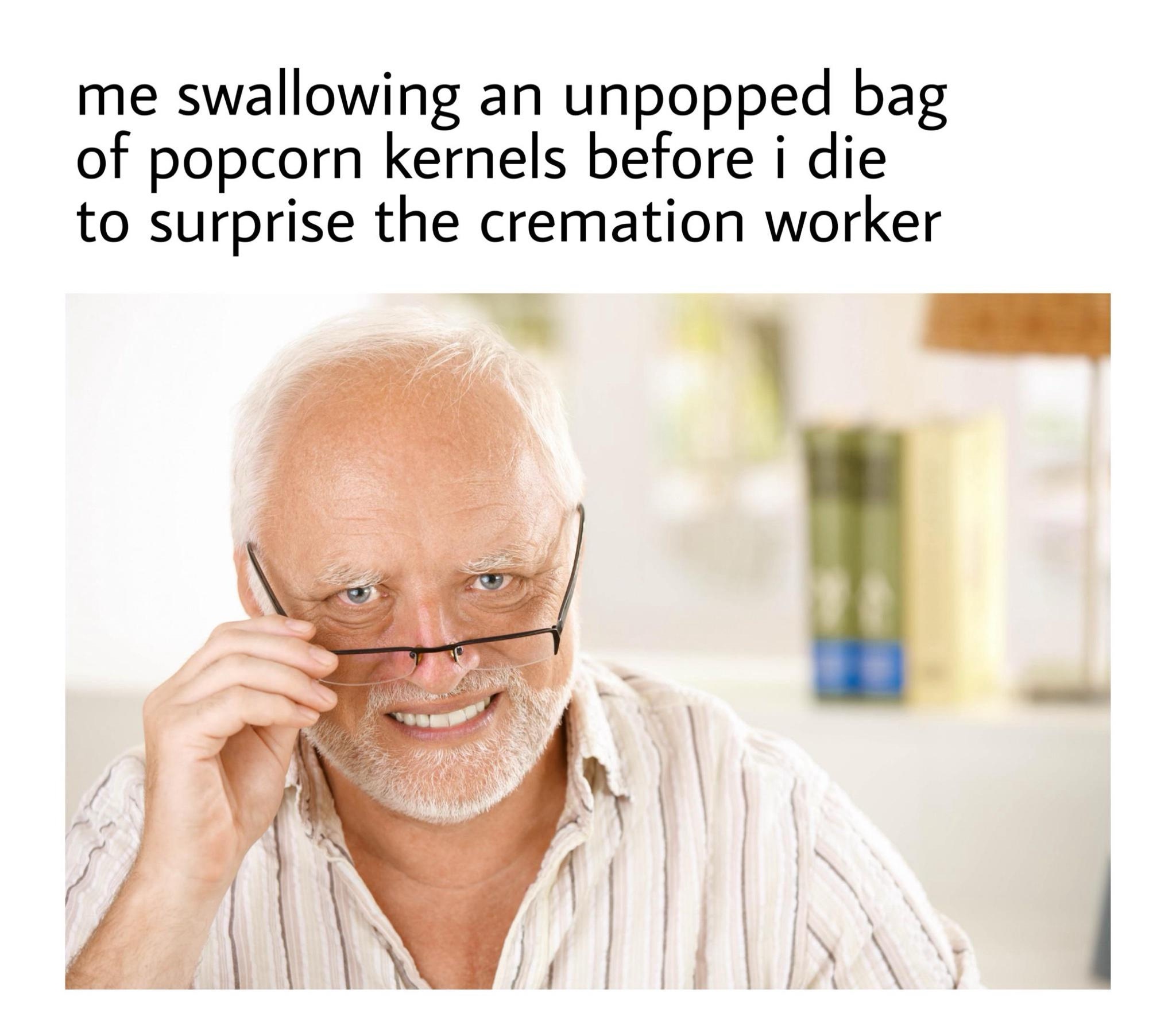 25 Memes So Bizarre, They'll Live in Your Head Rent-Free 21 unpopped bag of popcorn