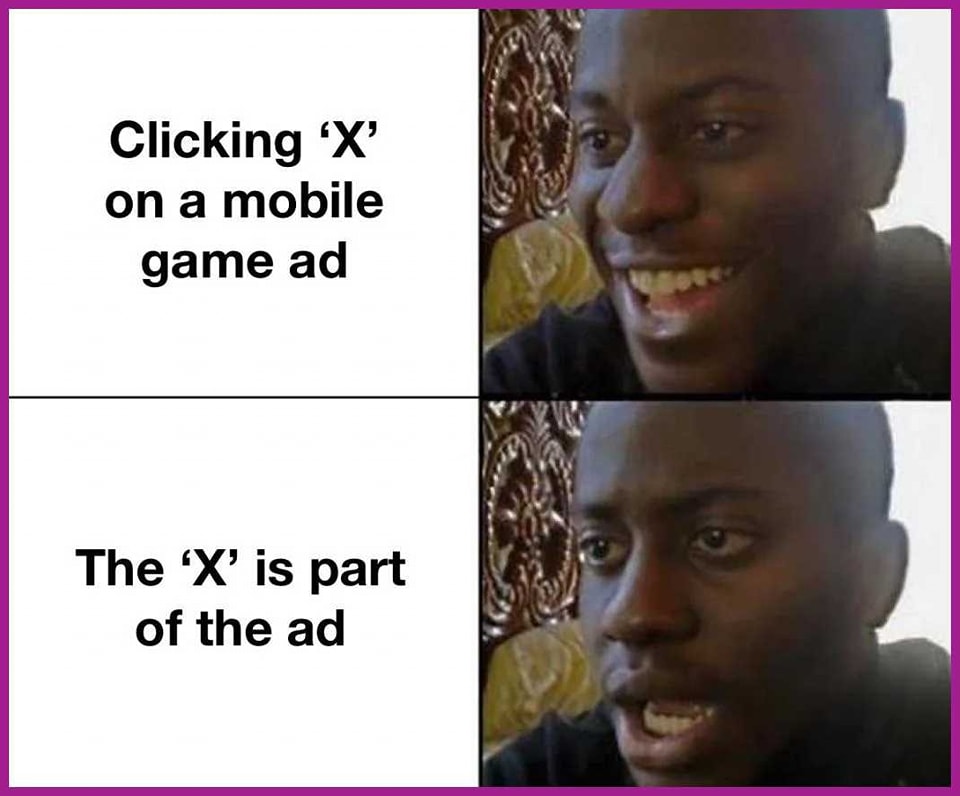 25 Memes That Are Just a Little Too Wrong But Hilariously Right 21 Clicking x on mobile game