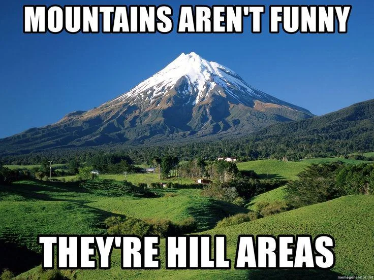 20 Geography Memes That Prove the World Is Flat… Out Hilarious! 15 Mountains arent funny - Geography Memes