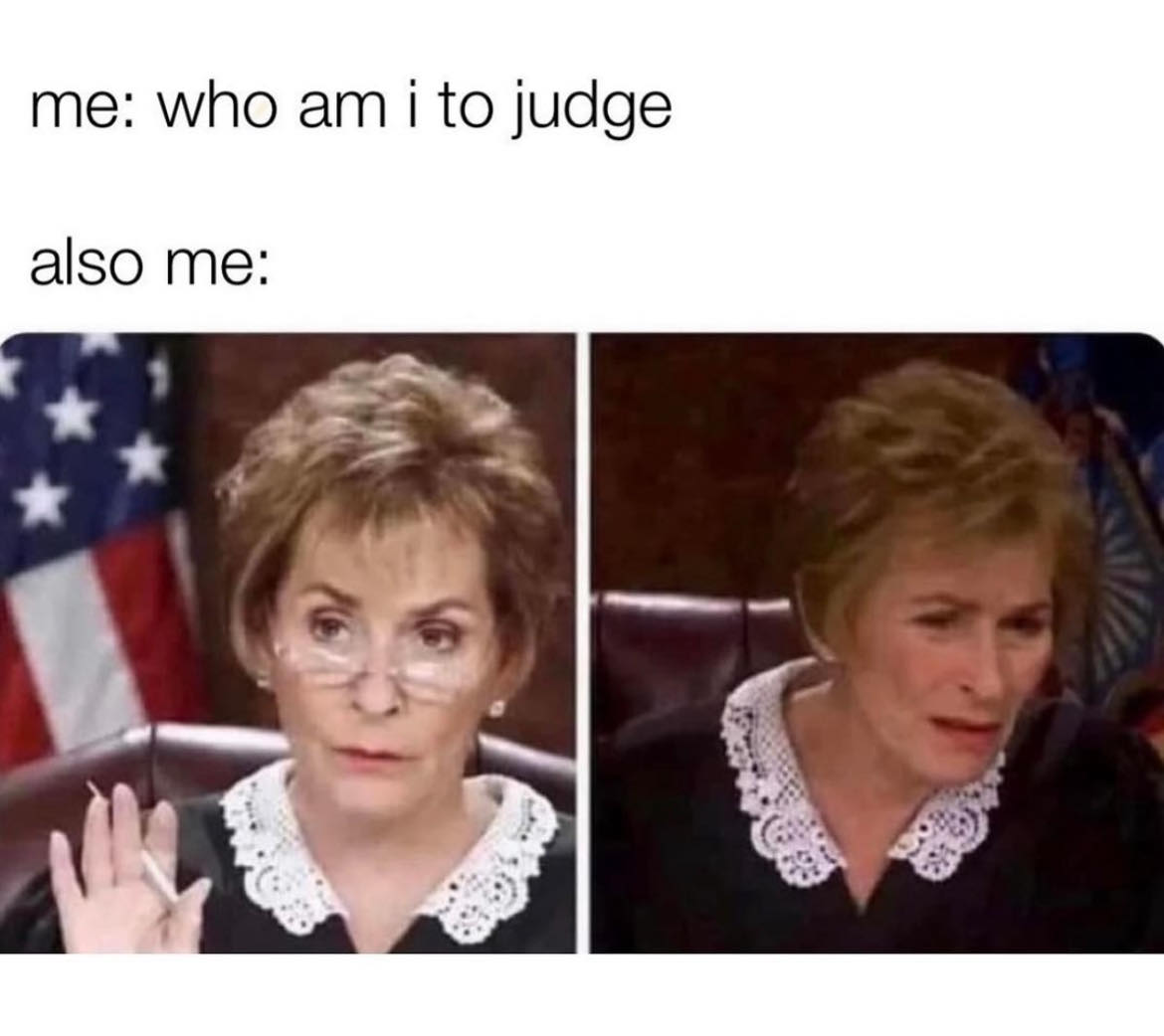 30 Female Memes That Will Make You Go "Yup, That's Me" 30 Who am I to judge