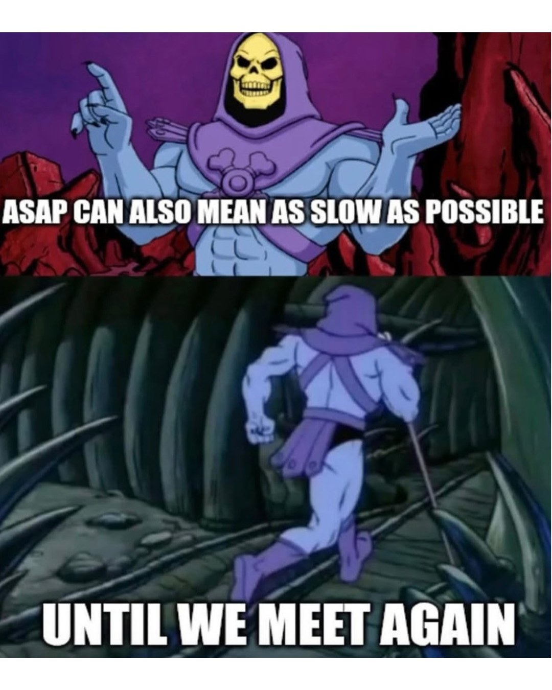 35 Disturbing Facts By Skeletor That Will Blow Your Mind 31 ASAP can also mean