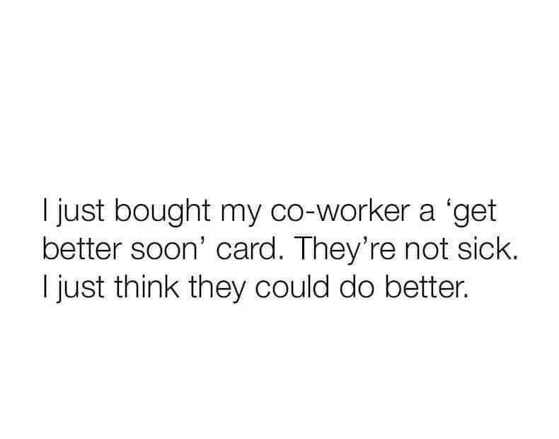 17 Memes for When Life Makes Zero Sense (But the Internet Does) 6 I just brought my co worker