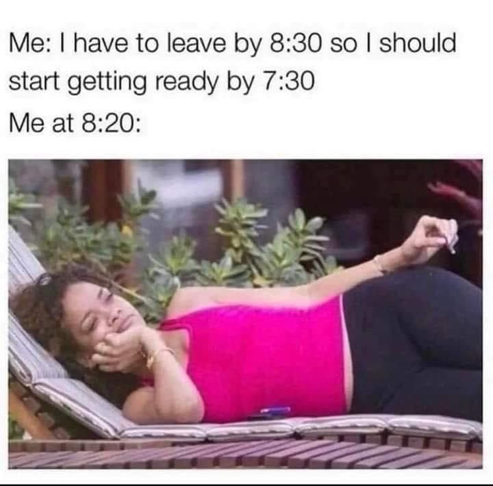 23 Memes to Scroll Through While Avoiding Responsibility 13 Me at 830