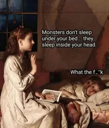 35 "Overthinking Memes" That Are Way Too Accurate 32 Monsters dont sleep