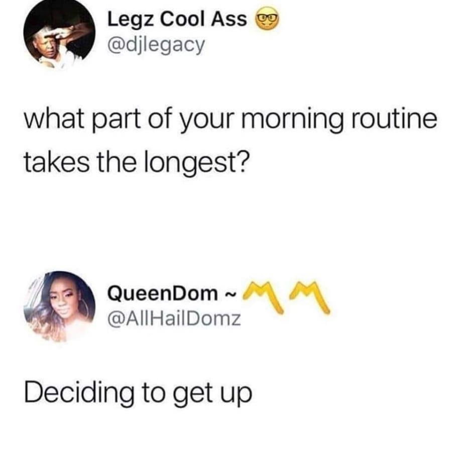 23 Memes to Scroll Through While Avoiding Responsibility 14 Morning routine