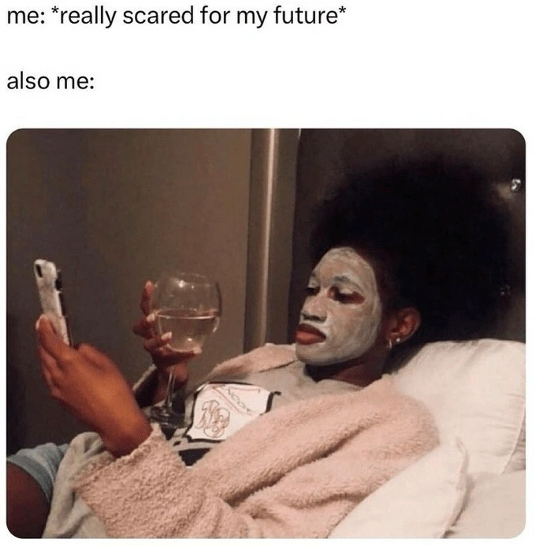 20 Memes to Laugh at Instead of Your Life Choices 16 Scared of my future