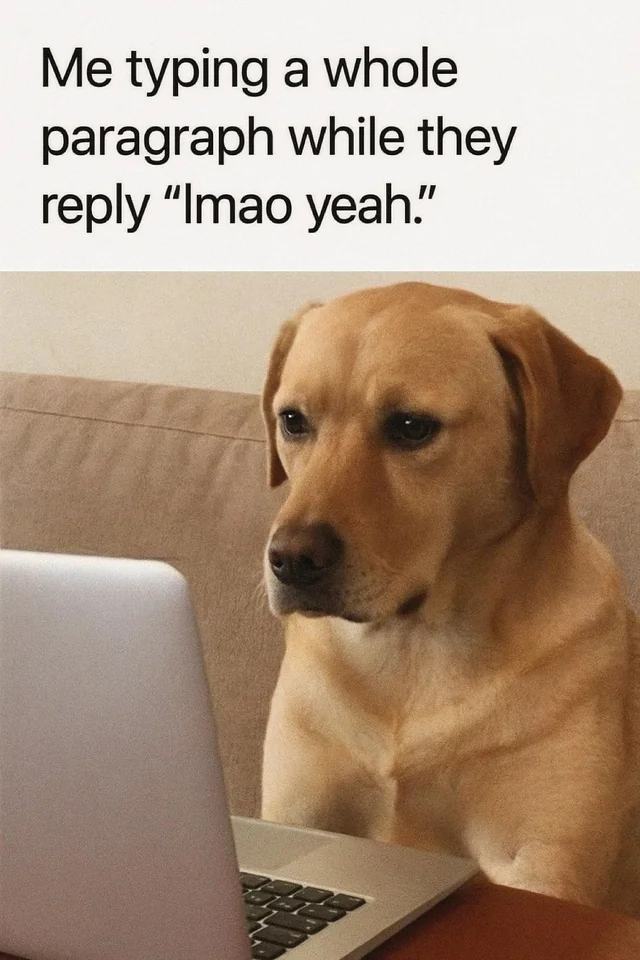 35 Dank Memes That Will Make You Wet Yourself From Laughing 32 Typing whole paragraph
