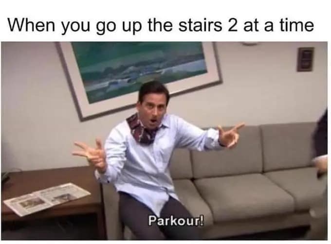 30 “The Office Memes" Even Michael Scott Would Approve Of 18 When you go up 2 stairs at a time - The Office Memes