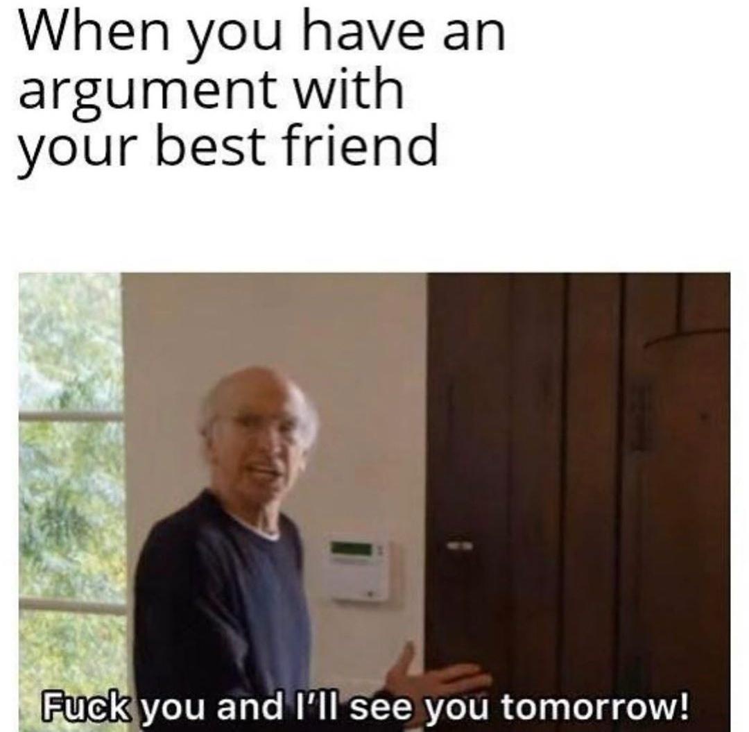 17 Memes for When Life Makes Zero Sense (But the Internet Does) 16 When you have an argument