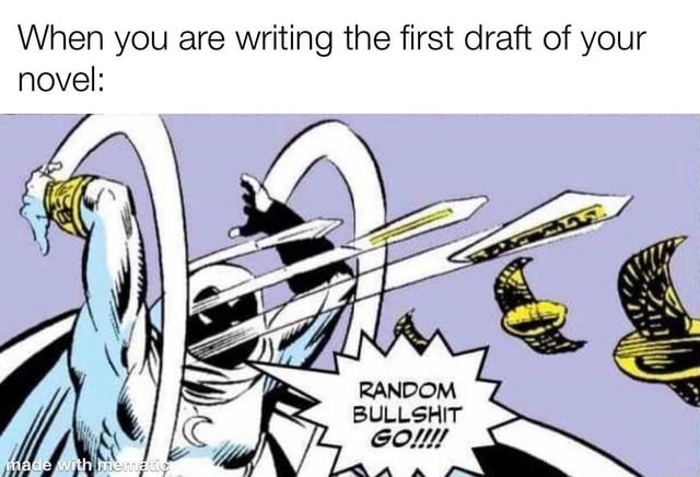 35 Writing Memes That Will Inspire You to Write… or Not 37 Writing the first draft