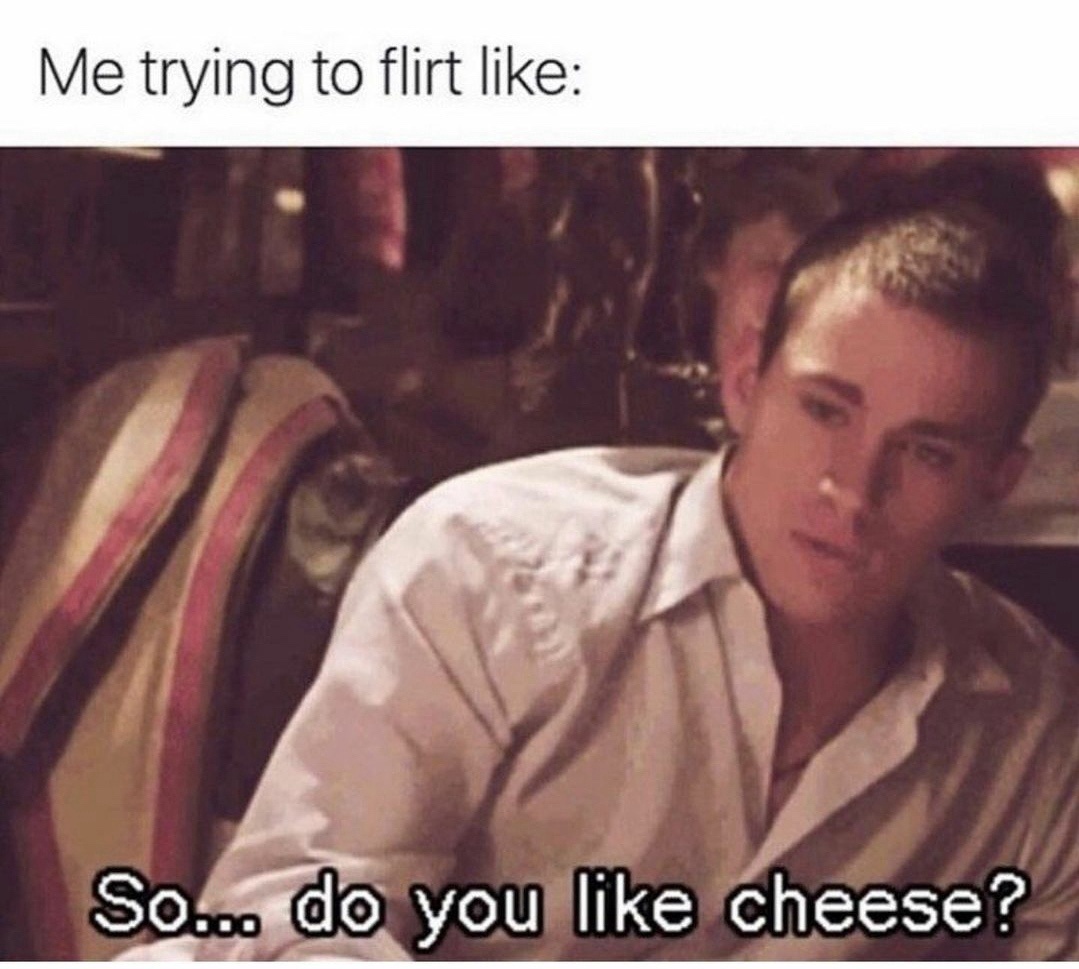 me trying to flirt