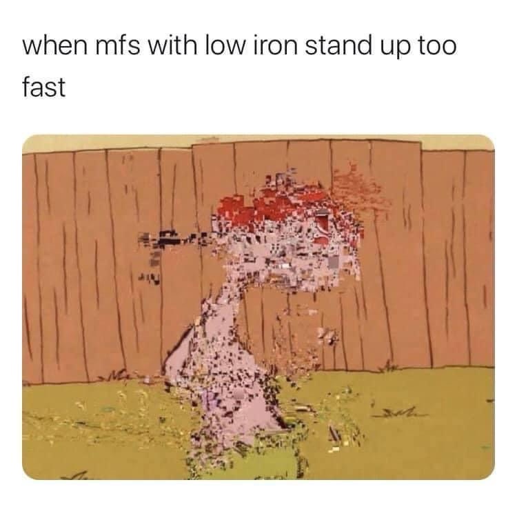 30 Memes to Scroll Through While Avoiding Responsibility 29 mfs with low iron