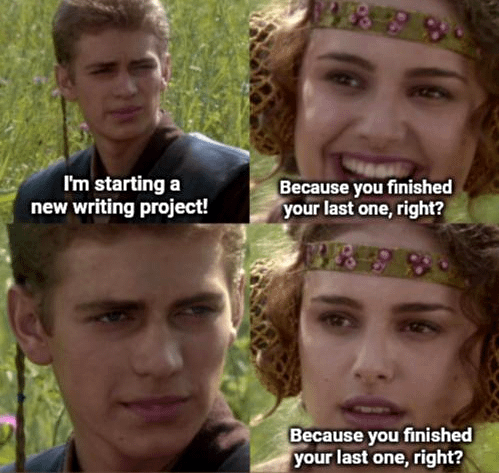 35 Writing Memes That Will Inspire You to Write… or Not 36 tarting anew writing project