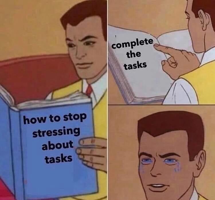 22 Memes That Are Pure Chaos (In the Best Way Possible) 17 Stressing about tasks