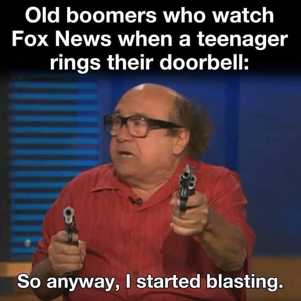 22 Memes That Are Pure Chaos (In the Best Way Possible) 14 Old boomers who watch fox news