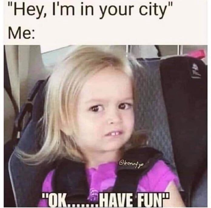 20 Memes That Are Basically the Definition of Instant Amusement 10 Im in your city