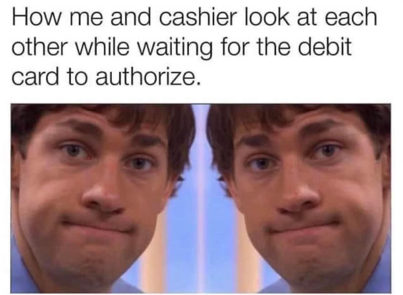 22 Memes That Are Pure Chaos (In the Best Way Possible) 10 me and cashier look at each other